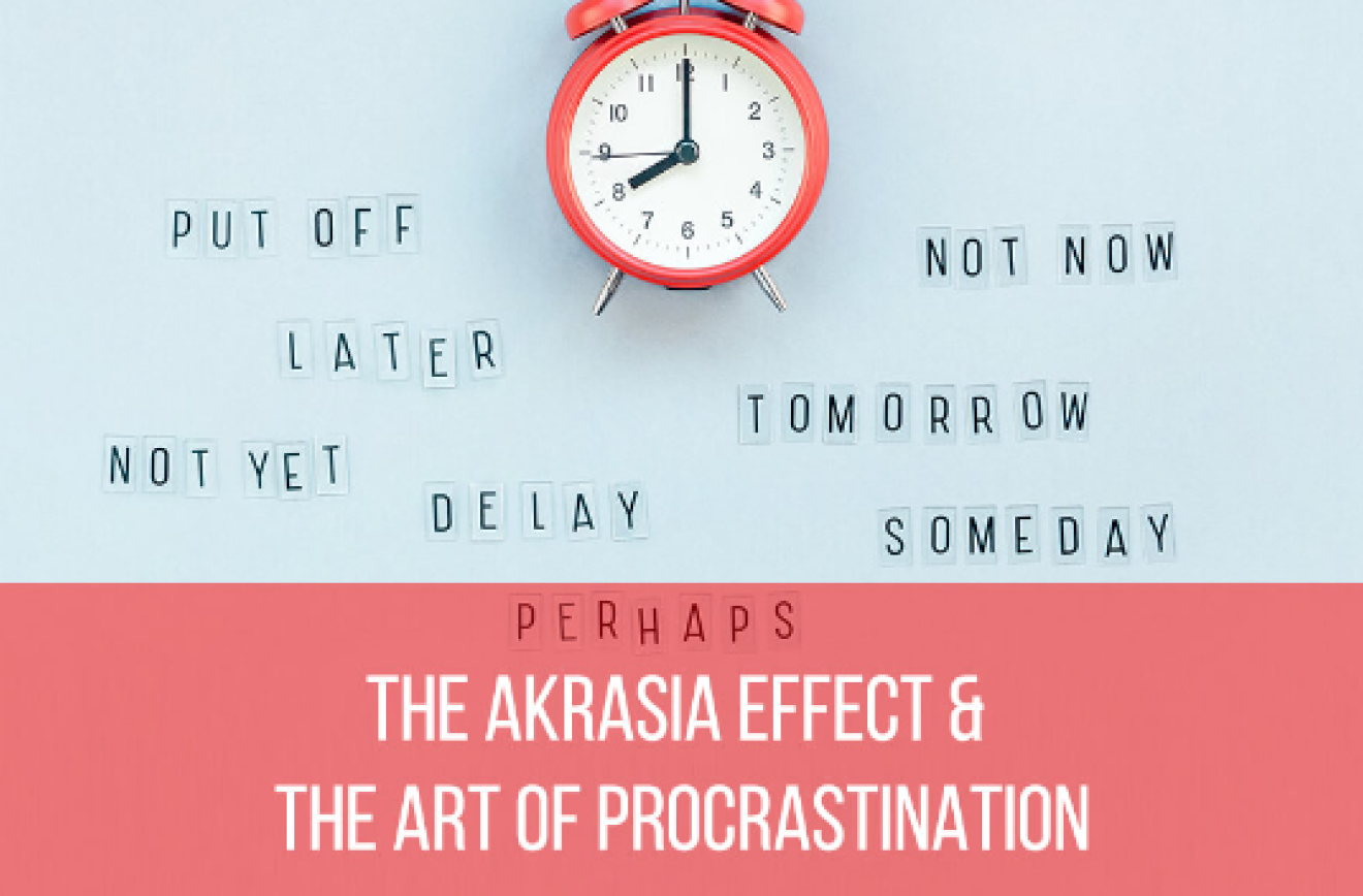 The Akrasia Effect & The Art Of Procrastination