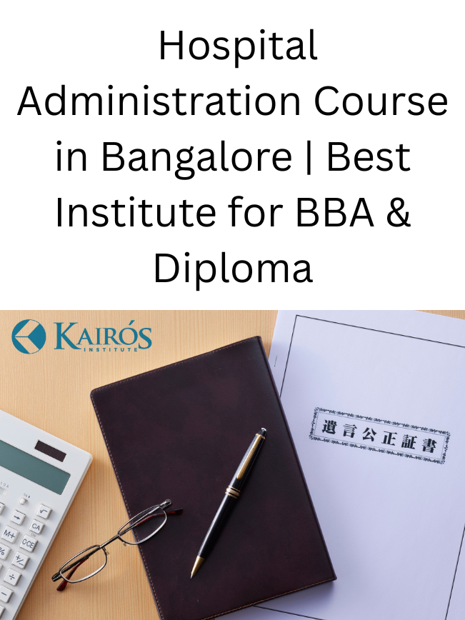 Hospital Administration Course in Bangalore | Build Your Healthcare Career with Kairos Institute